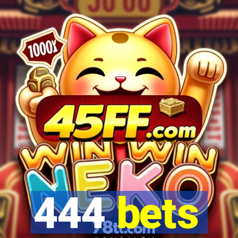 444 bets